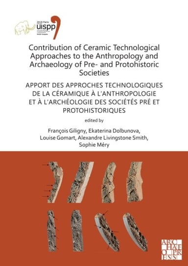 Contribution of Ceramic Technological Approaches to the Anthropology and Archaeology of Pre- and Pro Opracowanie zbiorowe
