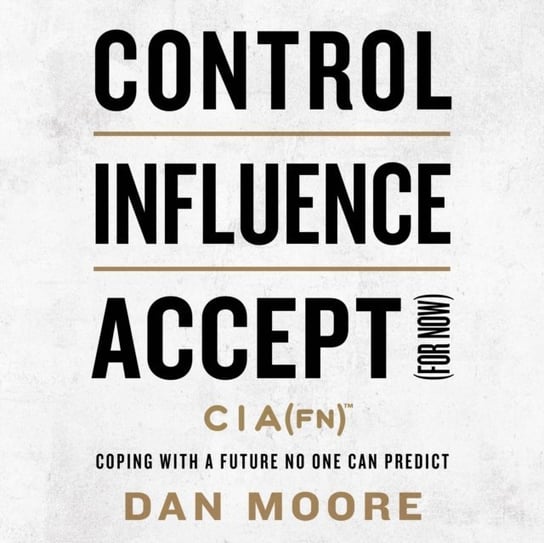 Control, Influence, Accept (For Now) - audiobook Moore Dan