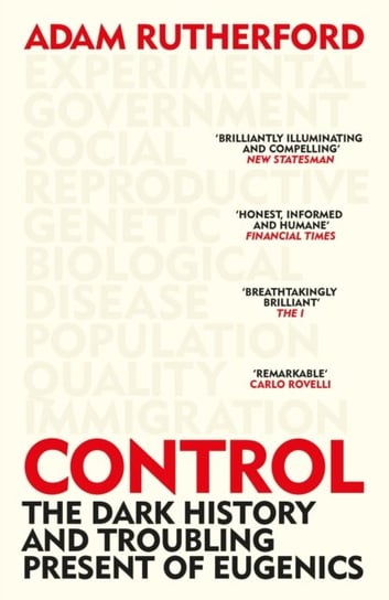 Control: The Dark History and Troubling Present of Eugenics Rutherford Adam