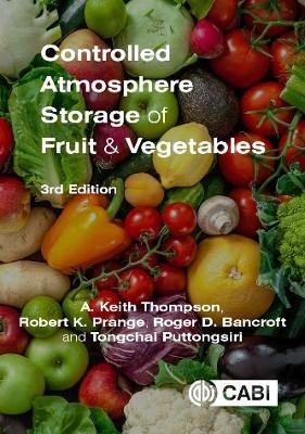 Controlled Atmosphere Storage of Fruit and Vegetables Thompson A., Prange Robert K., Bancroft Roger, Puttongsiri Tongchai