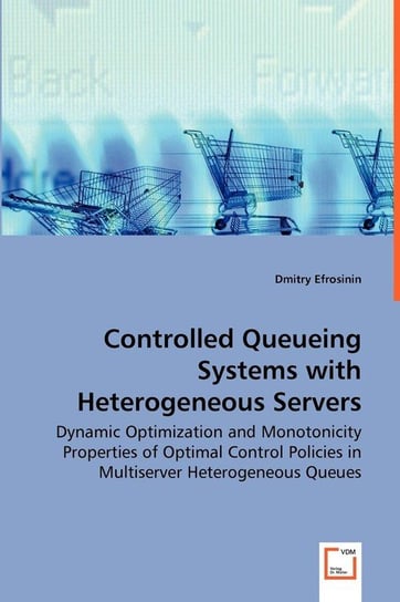 Controlled Queueing Systems with Heterogeneous Servers - Dynamic Optimization and Monotonicity Properties of Optimal Control Policies in Multiserver Heterogeneous Queues Efrosinin Dmitry