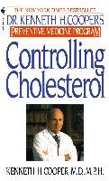 Controlling Cholesterol: Dr. Kenneth H. Cooper's Preventative Medicine Program Cooper Kenneth H.