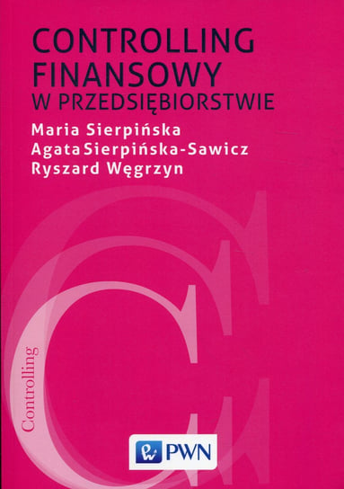 Controlling finansowy w przedsiębiorstwie Sierpińska Maria, Sierpińska-Sawicz Agata, Węgrzyn Ryszard