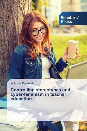 Controlling stereotypes and cyber-feminism in teacher education Pawielski Yolonda