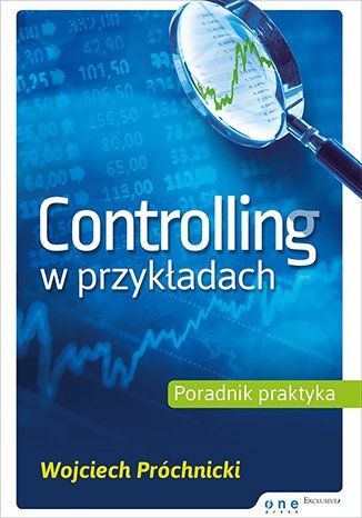 Controlling w przykładach. Poradnik praktyka Próchnicki Wojciech