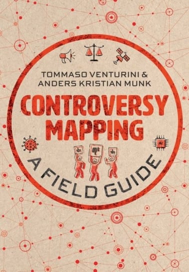 Controversy Mapping. A Field Guide Tommaso Venturini, Anders Kristian Munk