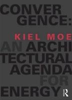 Convergence: An Architectural Agenda for Energy Moe Kiel