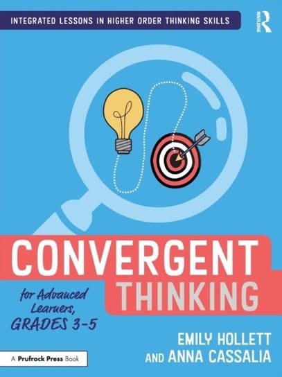 Convergent Thinking for Advanced Learners, Grades 3-5 Emily Hollett