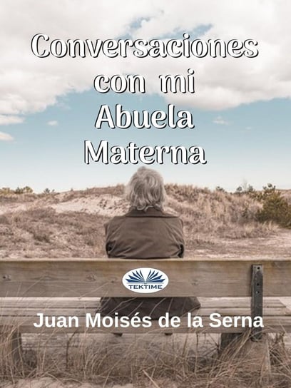 Conversaciones Con Mi Abuela Materna Juan Moises de la Serna