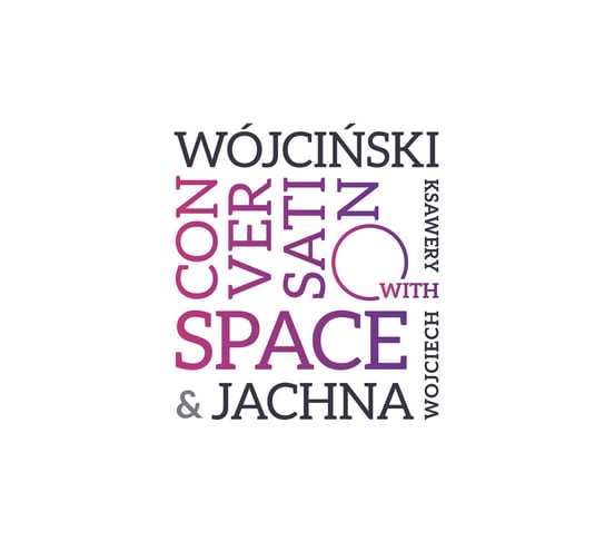 Conversation With Space Wójciński Ksawery, Jachna Wojciech