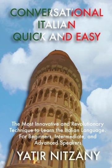 Conversational Italian Quick and Easy: The Most Innovative and Revolutionary Technique to Learn the Netherlands Yatir Nitzany