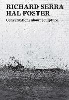 Conversations about Sculpture Serra Richard, Foster Hal