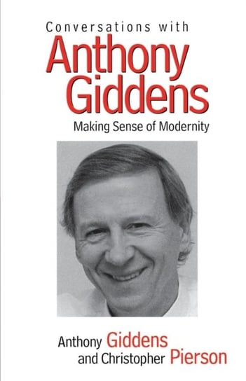 Conversations with Anthony Giddens - Making Sense of Modernity Anthony Giddens