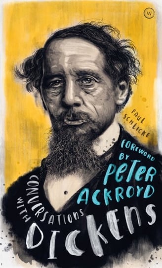 Conversations with Dickens: A Fictional Dialogue Based on Biographical Facts Paul Schlicke