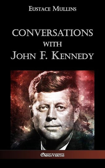 Conversations with John F. Kennedy Mullins Eustace Clarence