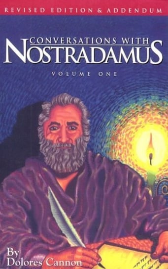 Conversations with Nostradamus:  Volume 1: His Prophecies Explained Dolores Cannon