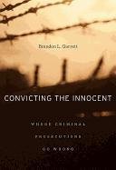 Convicting the Innocent: Where Criminal Prosecutions Go Wrong Garrett Brandon L.