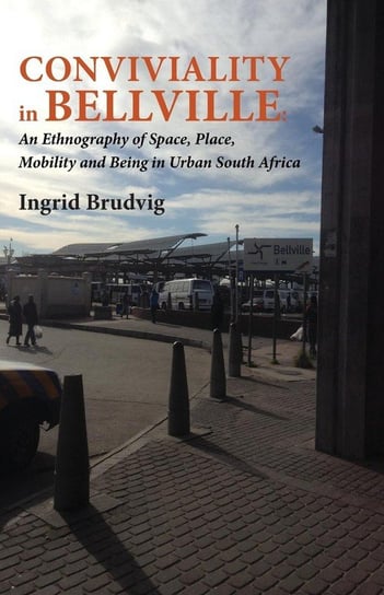 Conviviality in Bellvill. an Ethnography of Space, Place, Mobility and Being in Urban South Africa Brudvig Ingrid