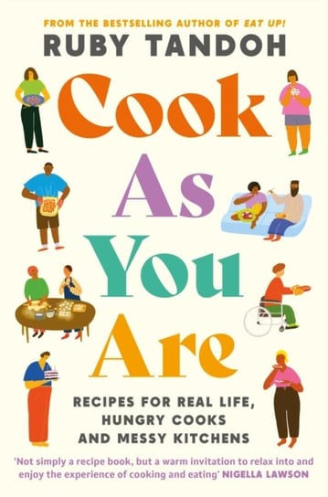 Cook As You Are: Recipes for Real Life, Hungry Cooks and Messy Kitchens Ruby Tandoh