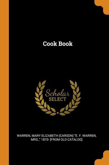 Cook Book Warren Mary Elizabeth (Carson) "E. F. W