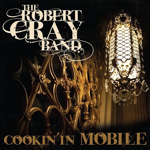 Cookin' In Mobile The Robert Cray Band