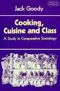 Cooking, Cuisine and Class: A Study in Comparative Sociology Goody Jack