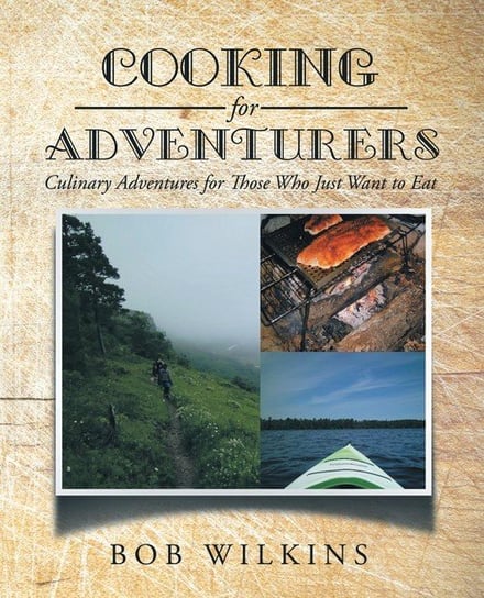 Cooking for Adventurers Wilkins Bob