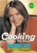 Cooking 'Round the Clock: Rachael Ray's 30-Minute Meals Ray Rachael