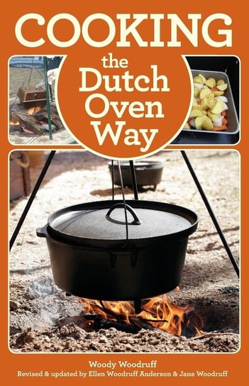 Cooking the Dutch Oven Way, Fourth Edition Woodruff Woody