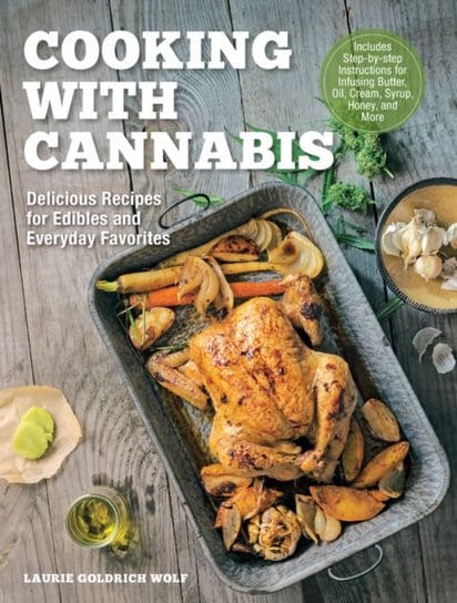 Cooking with Cannabis. Delicious Recipes for Edibles and Everyday Favorites - Includes Step-by-step Wolf Laurie