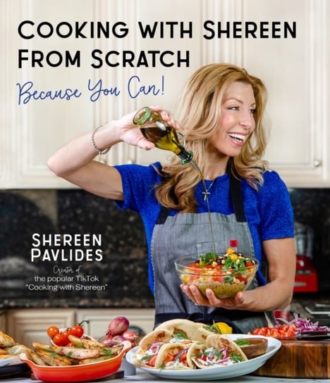 Cooking with Shereen from Scratch: Because You Can! Shereen Pavlides