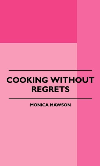 Cooking Without Regrets Mawson Monica