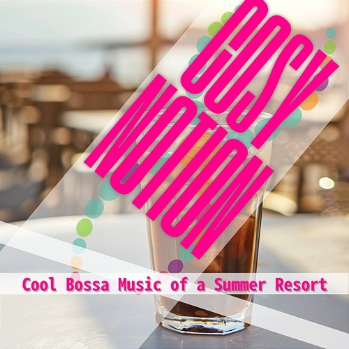 Cool Bossa Music of a Summer Resort Cosy Notion