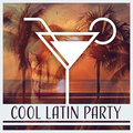 Cool Latin Party: Sunny Beach Ambient, All Night Disco, Positive Feelings, Love Is in the Air, Chill Drinks, Hot Music Corp Latino Bar del Mar