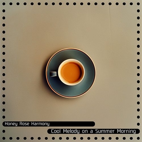 Cool Melody on a Summer Morning Honey Rose Harmony