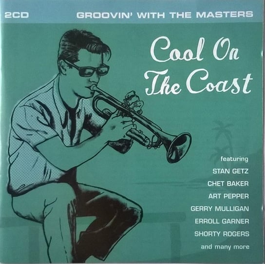 Cool On The Coast Various Artists, Getz Stan, Baker Chet, Mulligan Gerry, Manne Shelly, Garner Erroll, Pepper Art, Giuffre Jimmy, Rogers Shorty