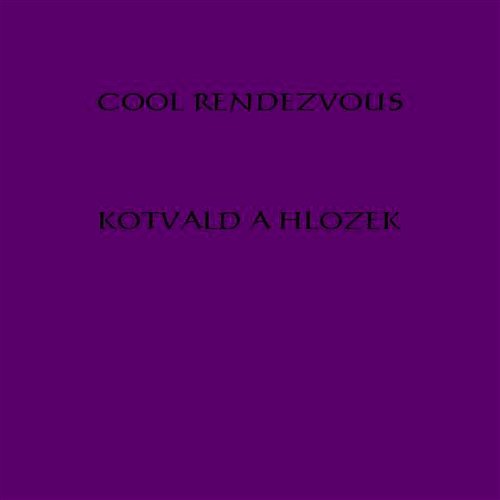 Cool Rendezvous Kotvald a Hlozek