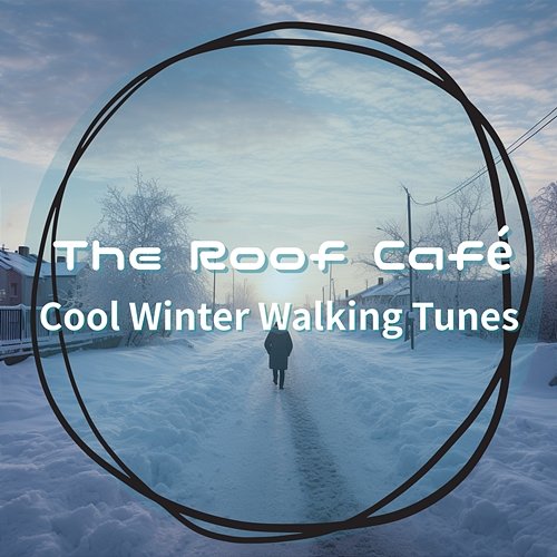 Cool Winter Walking Tunes The Roof Café
