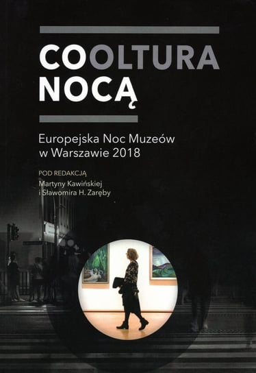 Cooltura nocą. Europejska Noc Muzeów w Warszawie 2018 Opracowanie zbiorowe