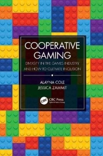 Cooperative Gaming. Diversity in the Games Industry and How to Cultivate Inclusion Alayna Cole, Jessica Zammit