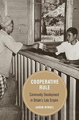 Cooperative Rule Community Development in Britains Late Empire Aaron Windel