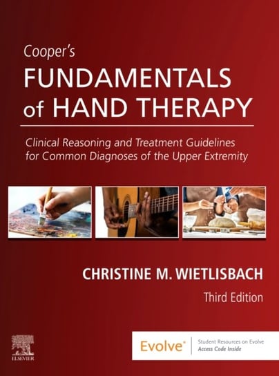 Coopers Fundamentals of Hand Therapy: Clinical Reasoning and Treatment Guidelines for Common Diagnos Christine M. Wietlisbach
