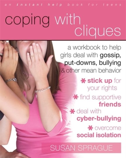 Coping With Cliques: A Workbook to Help Girls Deal with Gossip, Put-Downs, Bullying & Other Mean Beh Susan Sprague