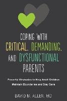 Coping with Critical, Demanding, and Dysfunctional Parents Allen David M.