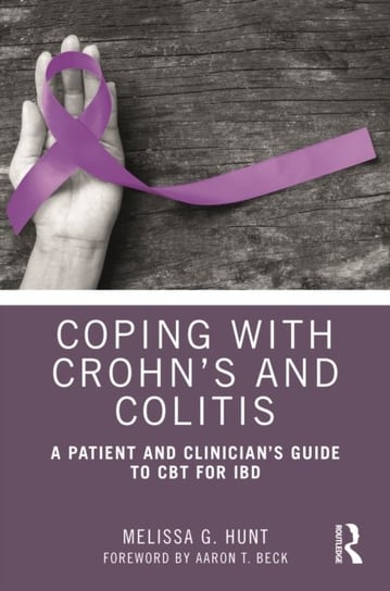 Coping with Crohn's and Colitis. A Patient and Clinician's Guide to CBT for IBD Melissa G., PhD Hunt