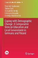 Coping with Demographic Change: A Comparative View on Education and Local Government in Germany and Poland Sackmann Reinhold, Bartl Walter, Jonda Bernadette, Kopycka Katarzyna, Rademacher Christian