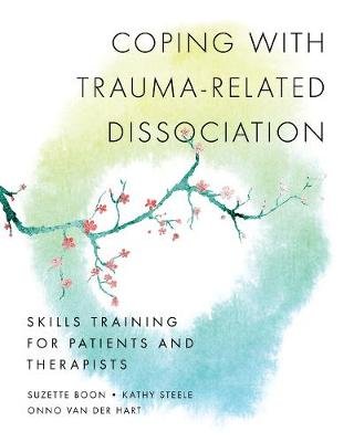 Coping with Trauma-Related Dissociation: Skills Training for Patients and Therapists Boon Suzette