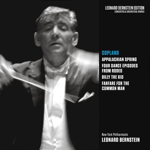 Copland: Appalachian Spring, Rodeo, Billy the Kid & Fanfare for the Common Man Leonard Bernstein