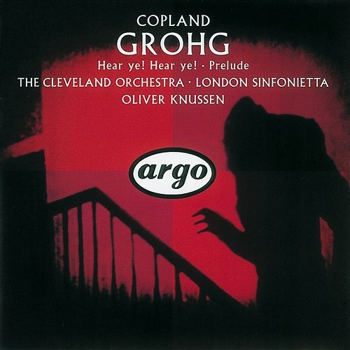Copland: Grohg; Prelude for Chamber Orchestra; Hear Ye! Hear Ye! The Cleveland Orchestra, London Sinfonietta, Oliver Knussen