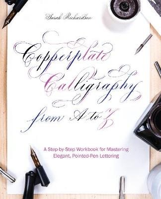 Copperplate Calligraphy from A to Z Richardson Sarah
